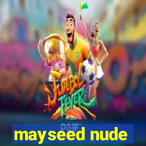 mayseed nude